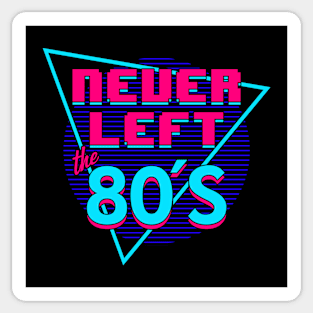 Never Left The 80's I Love The 80's Retro Slogan Sticker